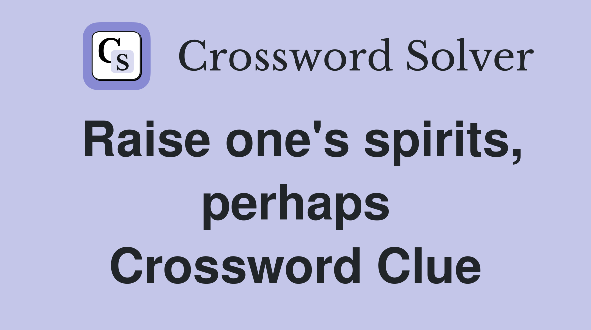 Raise one's spirits, perhaps Crossword Clue