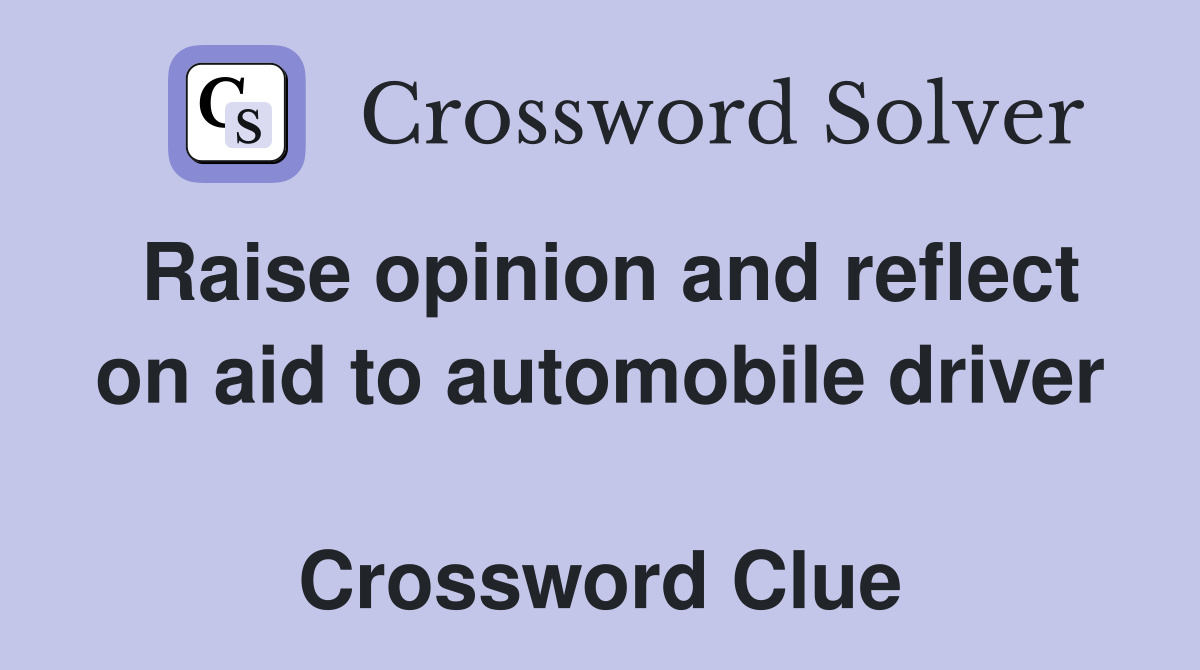 Raise opinion and reflect on aid to automobile driver  Crossword Clue