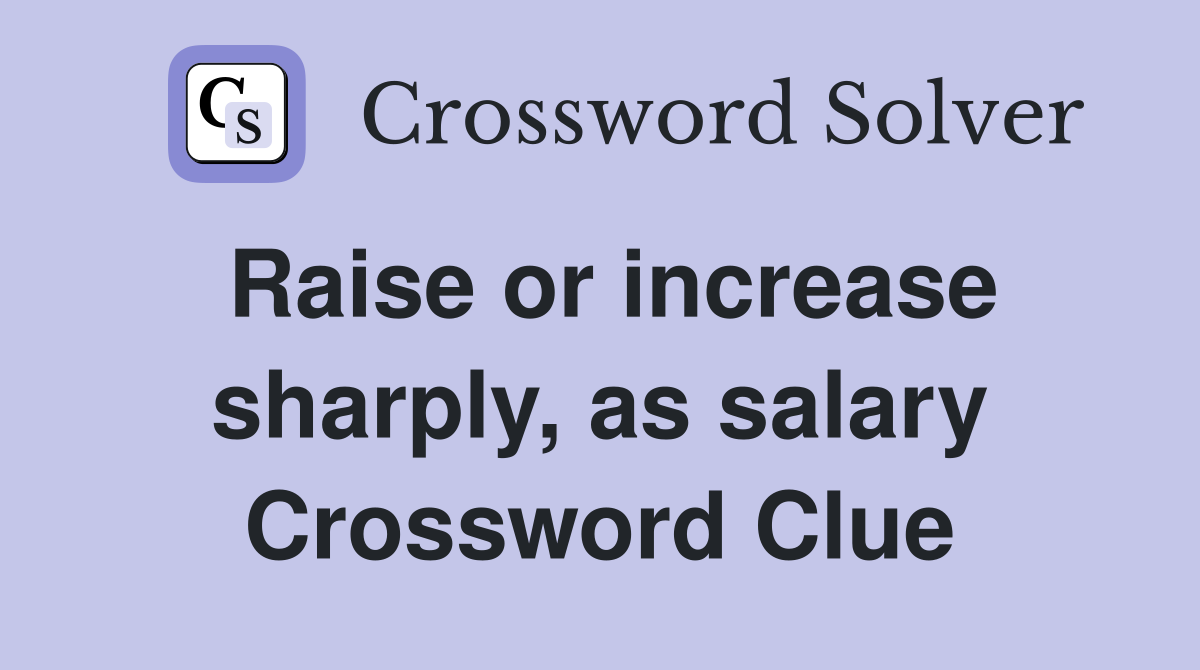 Raise or increase sharply, as salary Crossword Clue
