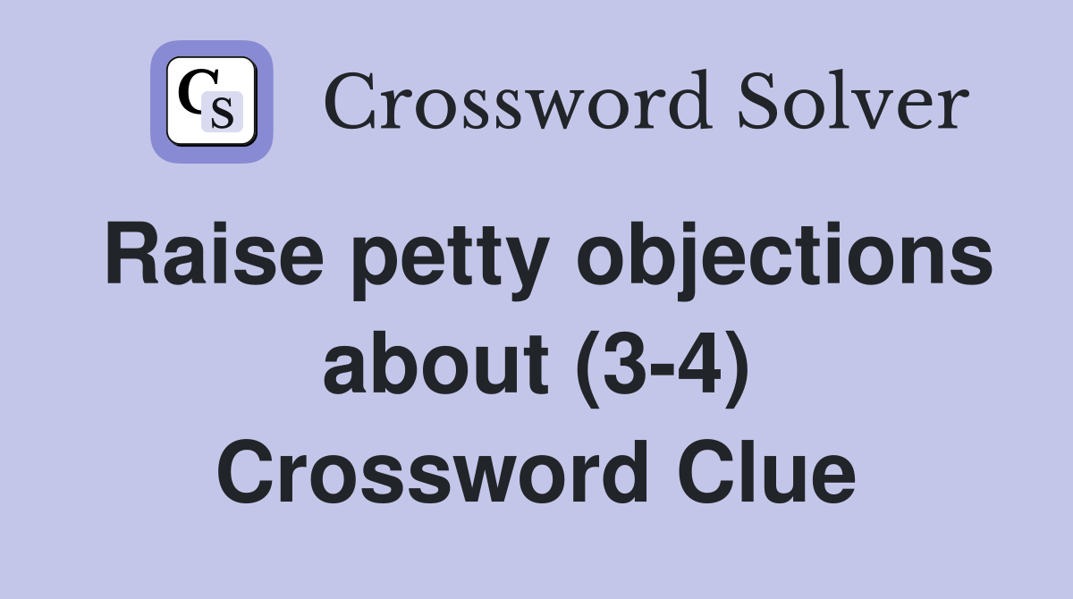 Raise petty objections about (3-4) Crossword Clue