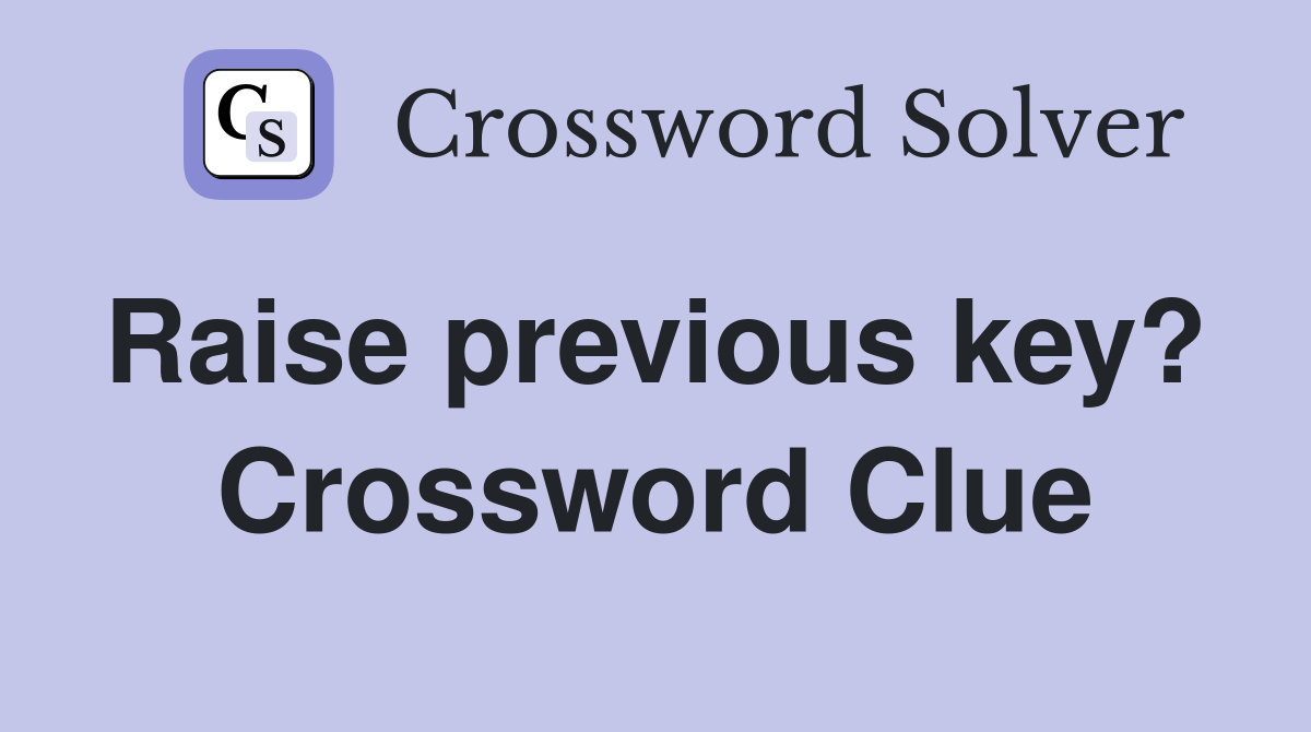 Raise previous key?  Crossword Clue