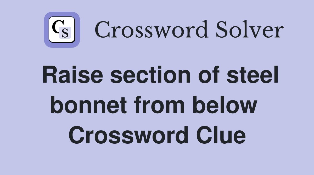 Raise section of steel bonnet from below  Crossword Clue