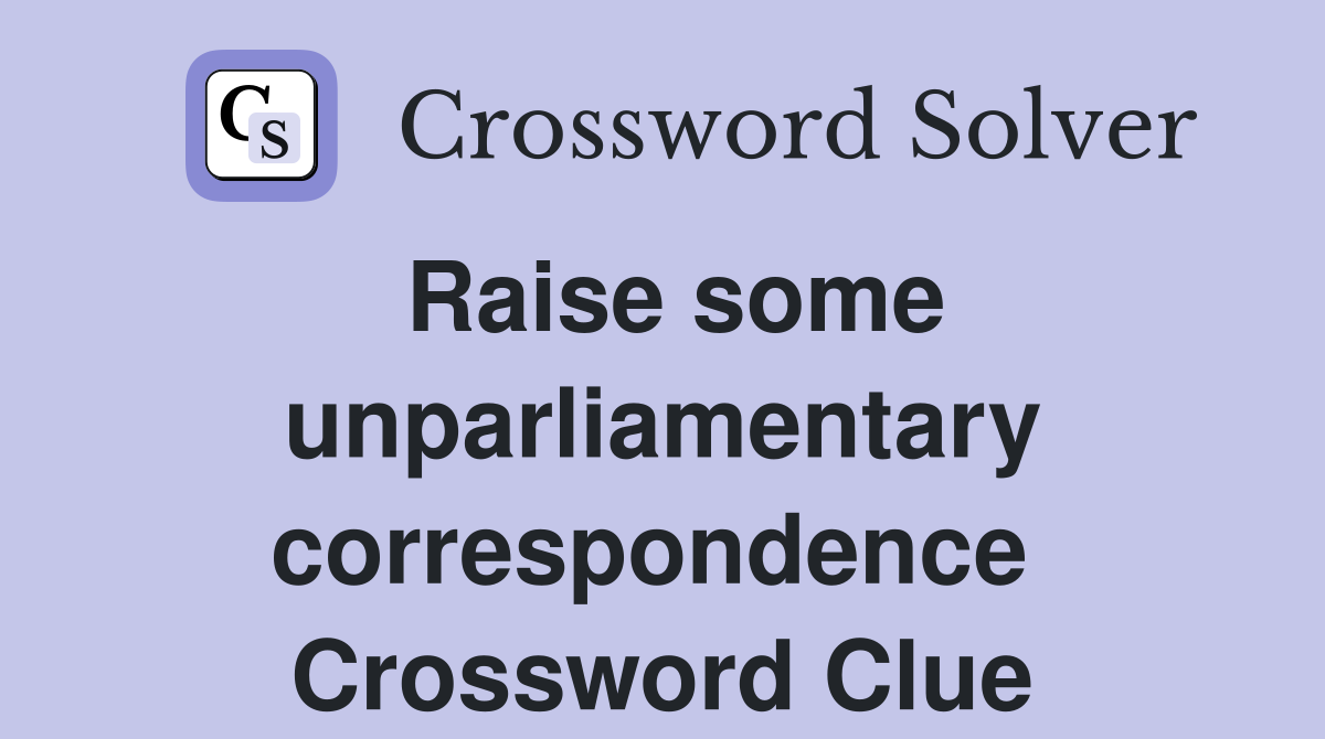 Raise some unparliamentary correspondence  Crossword Clue