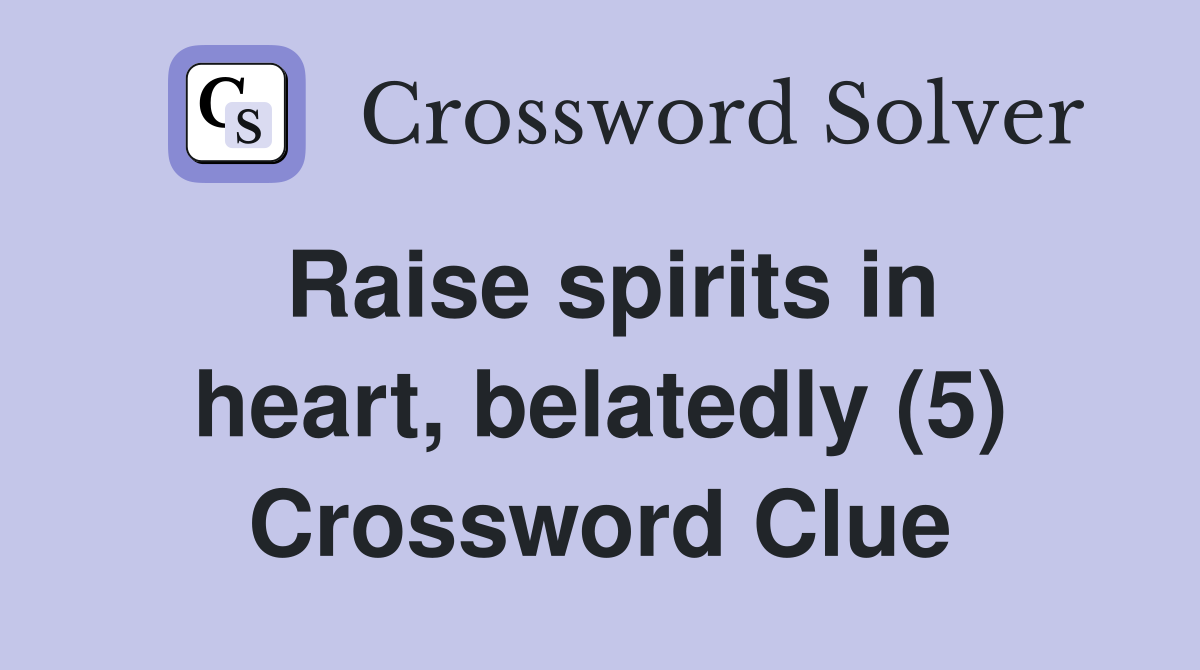 Raise spirits in heart, belatedly (5) Crossword Clue