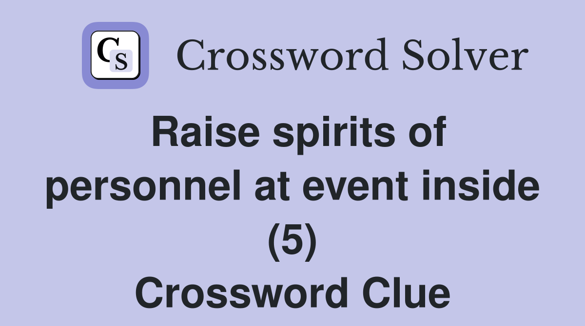 Raise spirits of personnel at event inside (5) Crossword Clue