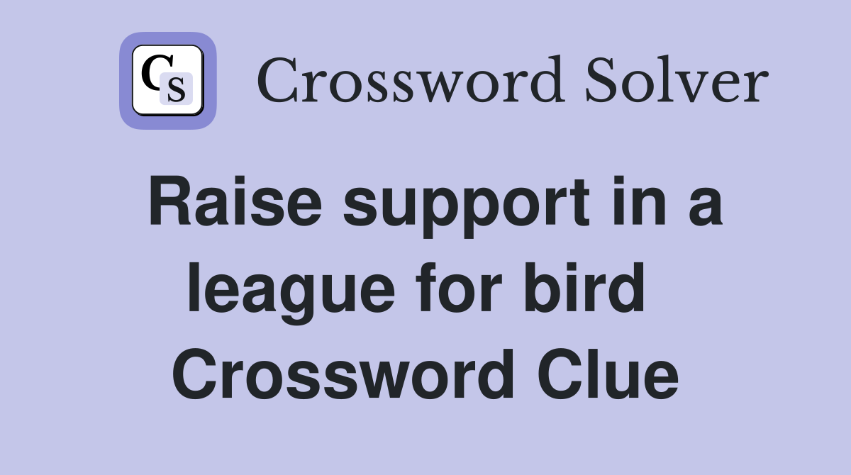 Raise support in a league for bird  Crossword Clue