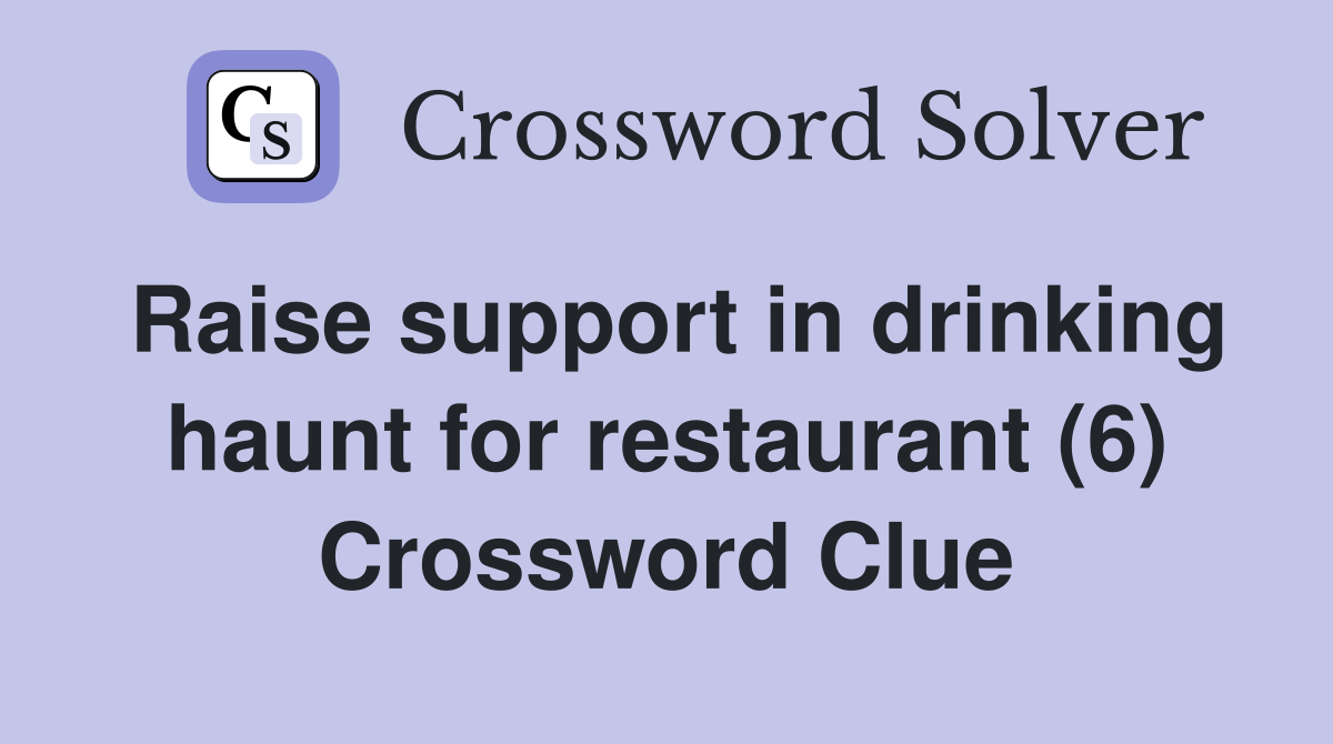 Raise support in drinking haunt for restaurant (6) Crossword Clue