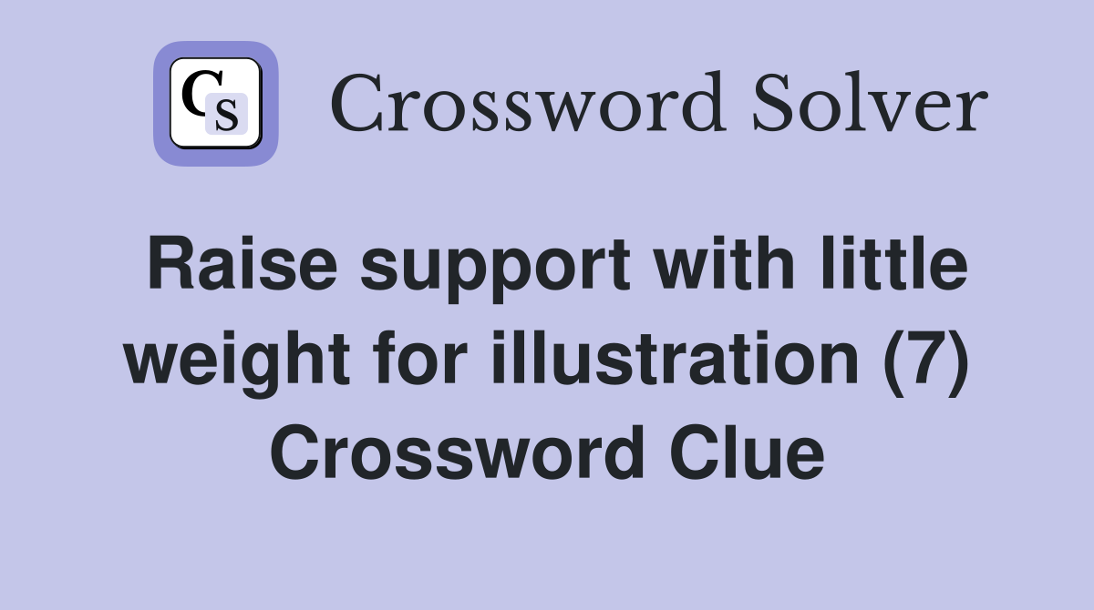 Raise support with little weight for illustration (7) Crossword Clue