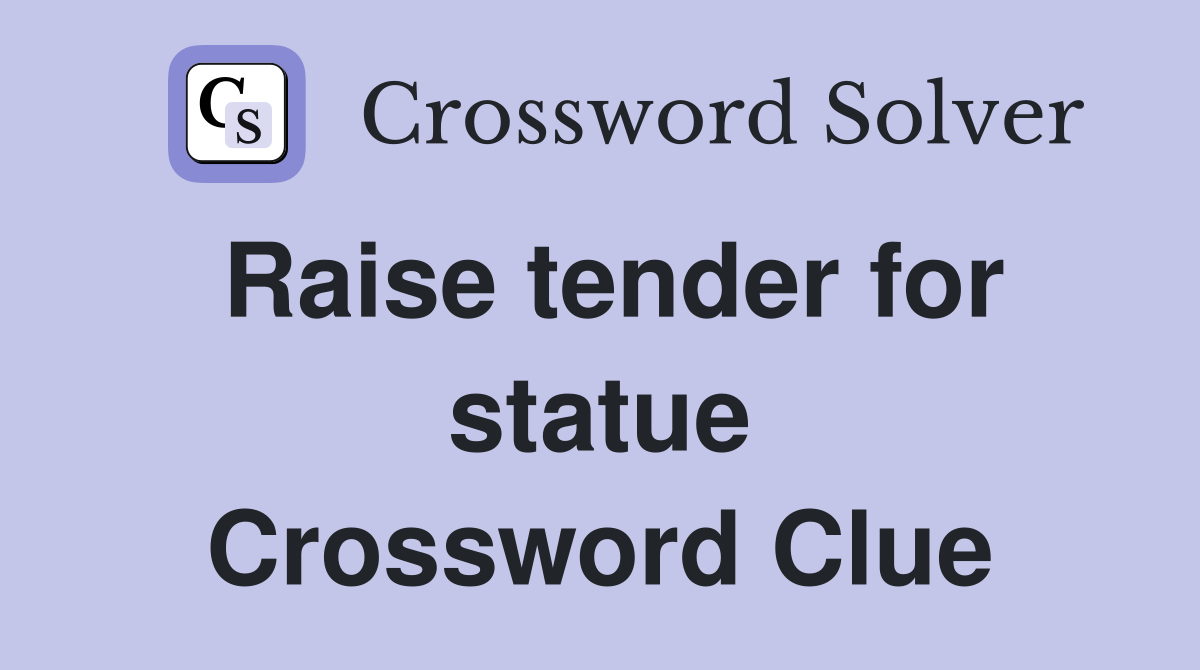 Raise tender for statue Crossword Clue