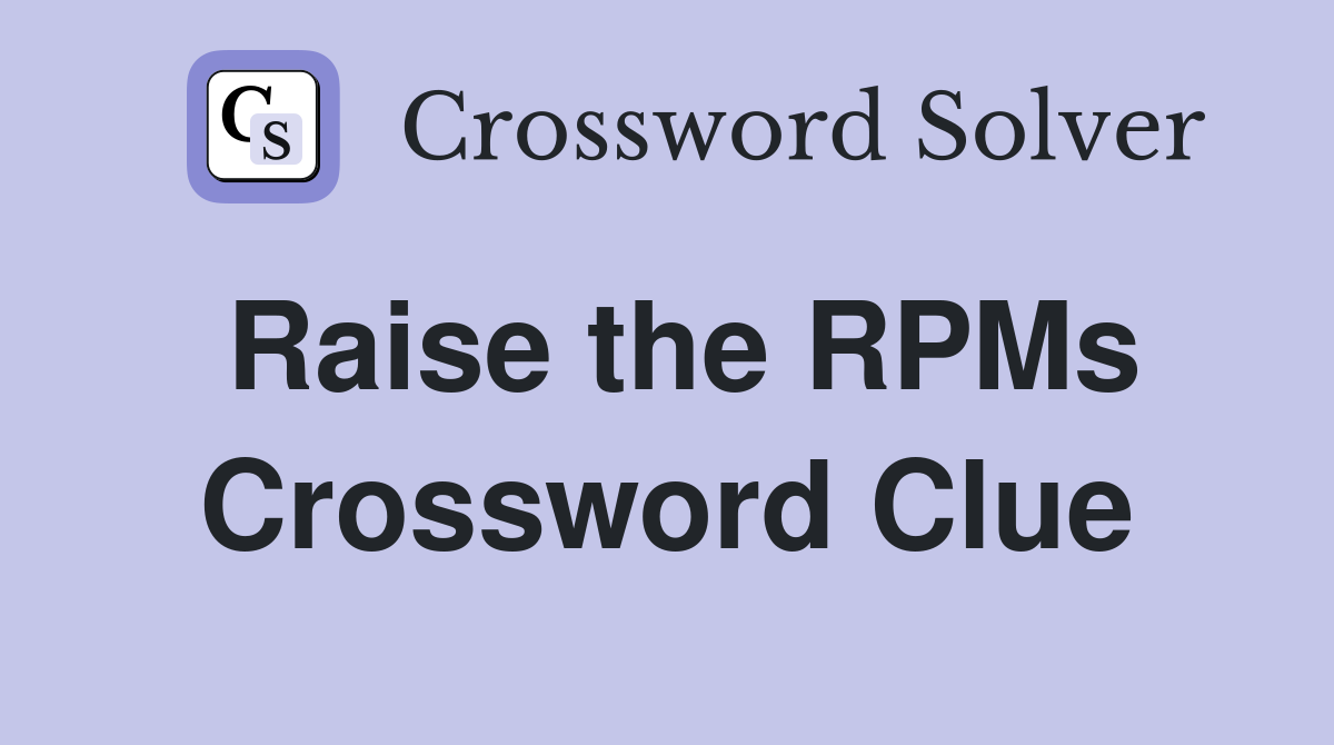 Raise the RPMs Crossword Clue