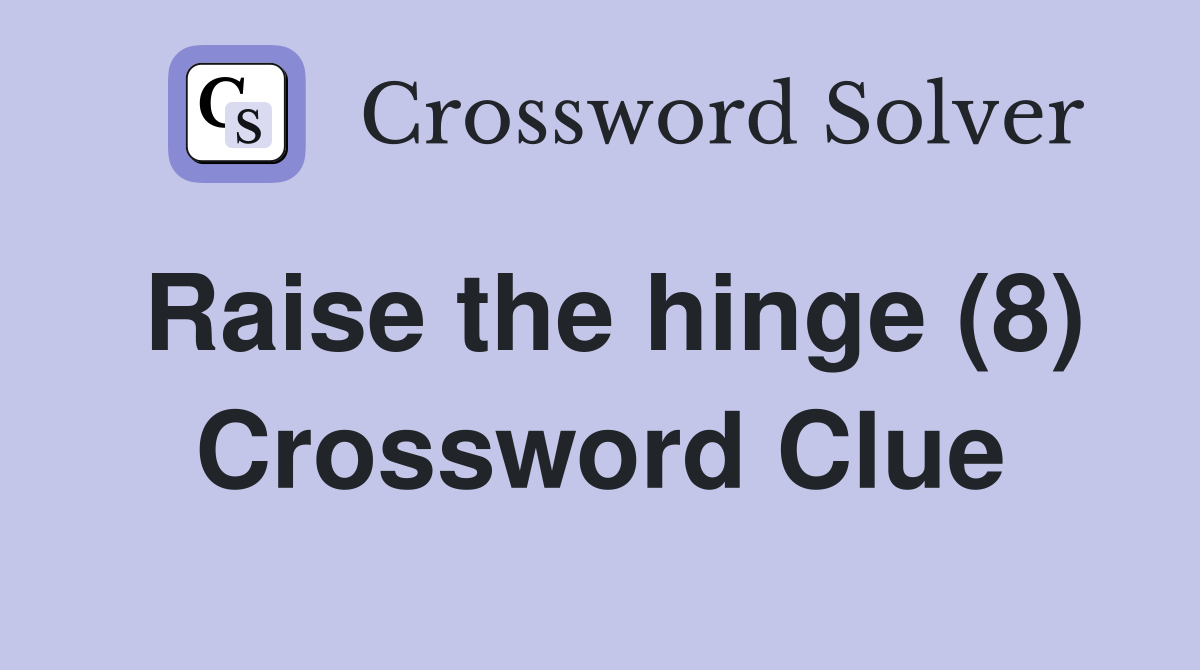 Raise the hinge (8) Crossword Clue