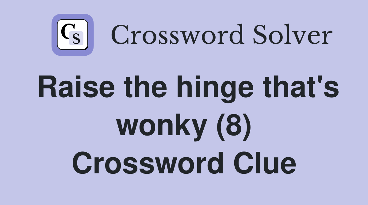 Raise the hinge that's wonky (8) Crossword Clue