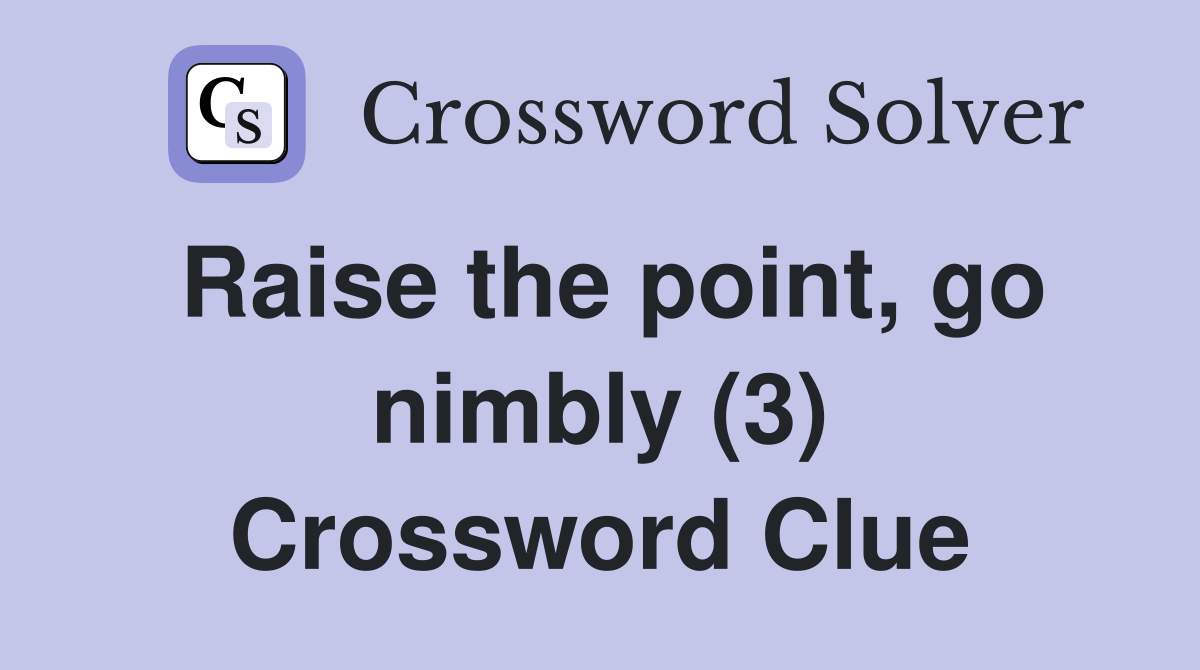 Raise the point, go nimbly (3) Crossword Clue