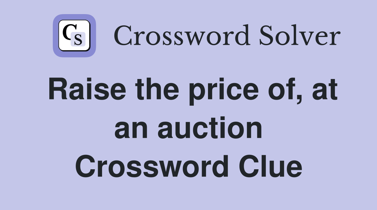 Raise the price of, at an auction Crossword Clue