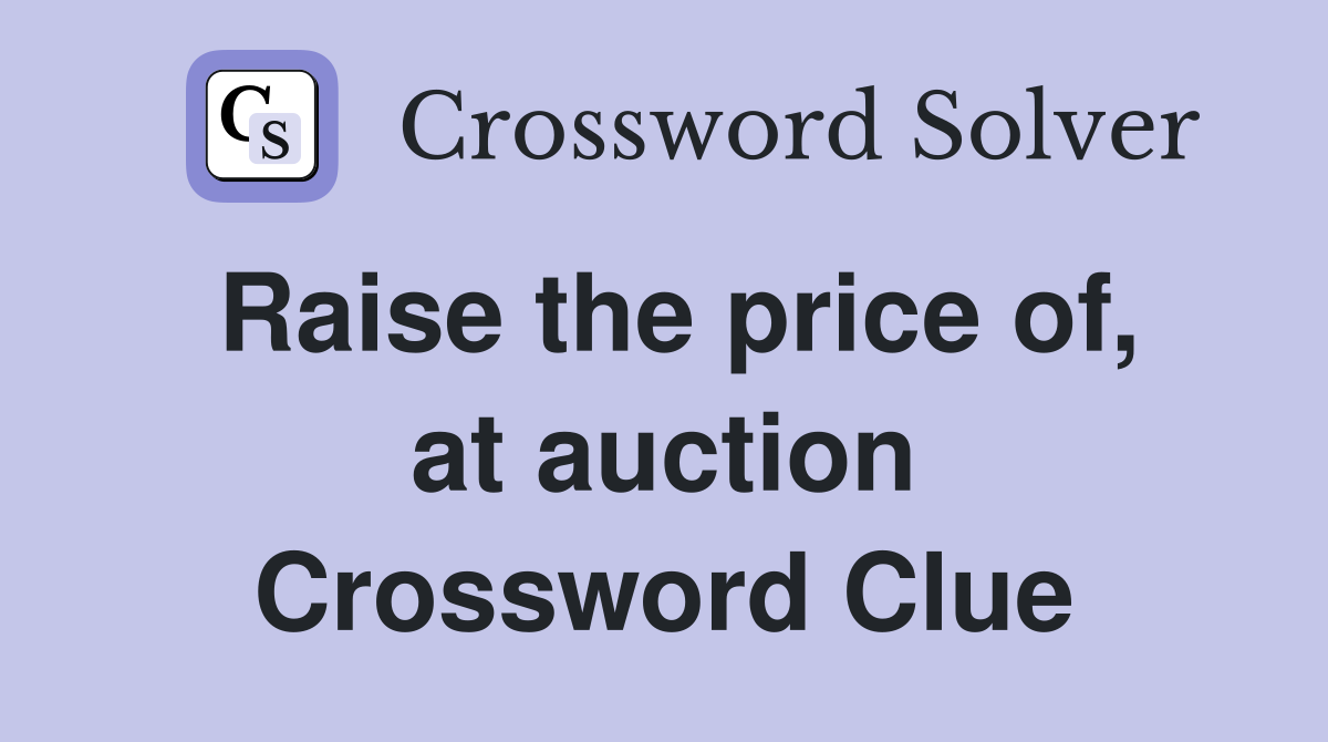 Raise the price of, at auction Crossword Clue