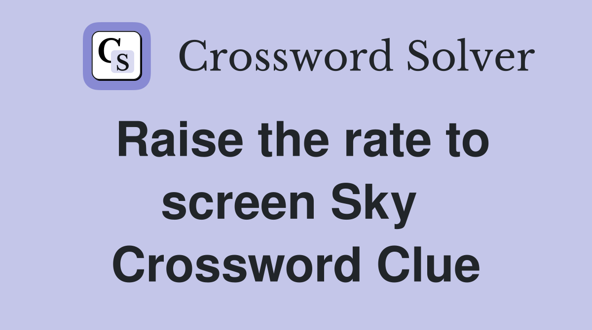 Raise the rate to screen Sky  Crossword Clue