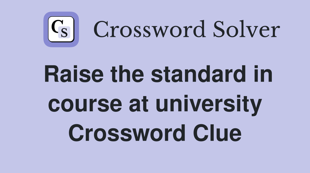 Raise the standard in course at university Crossword Clue