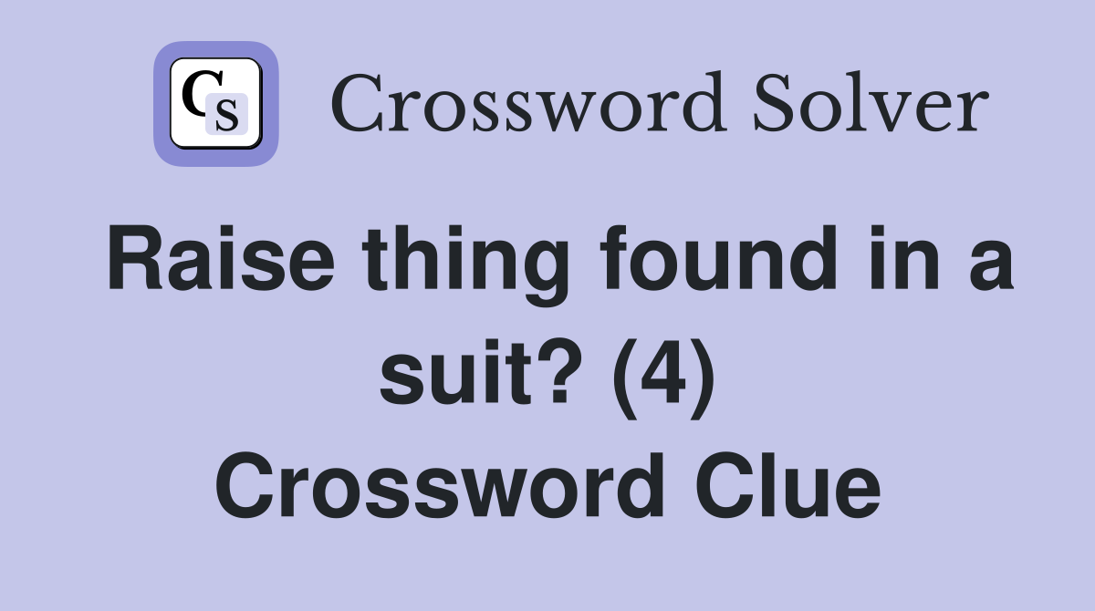 Raise thing found in a suit? (4) Crossword Clue