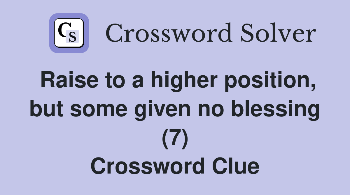 Raise to a higher position, but some given no blessing (7) Crossword Clue