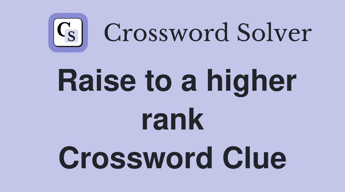Raise to a higher rank Crossword Clue