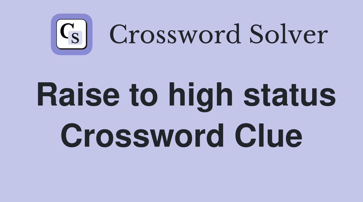 Raise to high status Crossword Clue