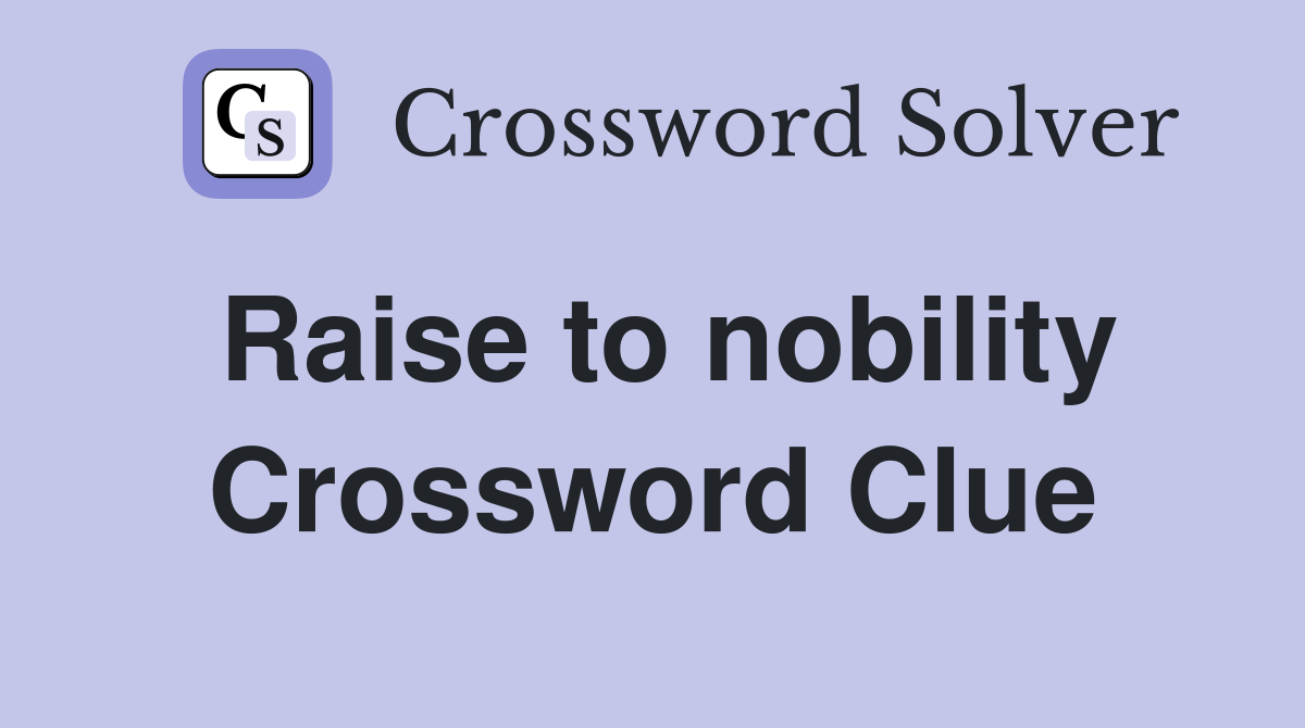 Raise to nobility Crossword Clue