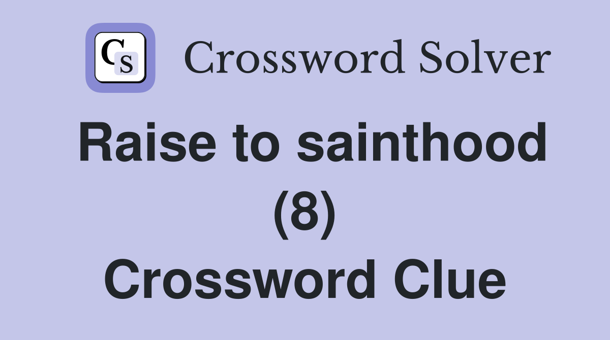 Raise to sainthood (8) Crossword Clue