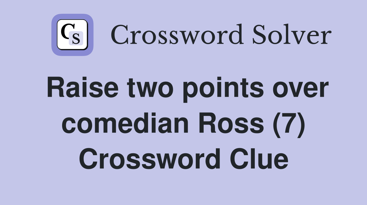 Raise two points over comedian Ross (7) Crossword Clue