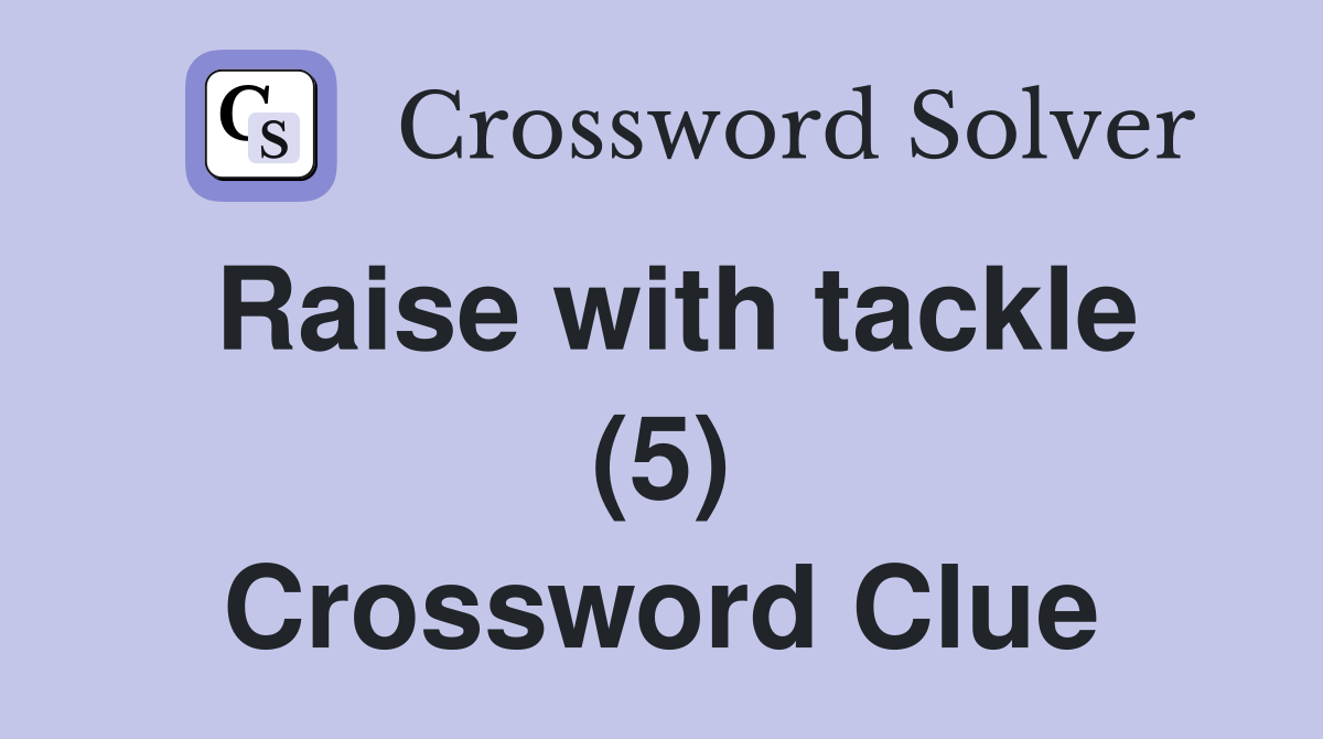 Raise with tackle (5) Crossword Clue
