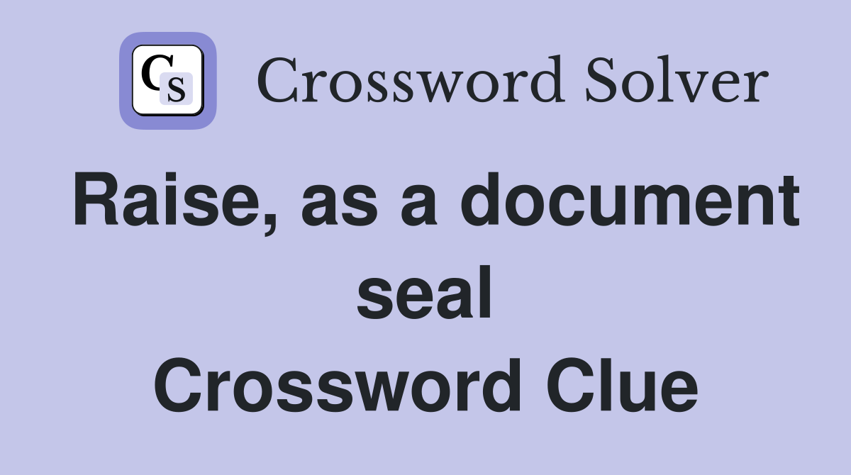 Raise, as a document seal Crossword Clue