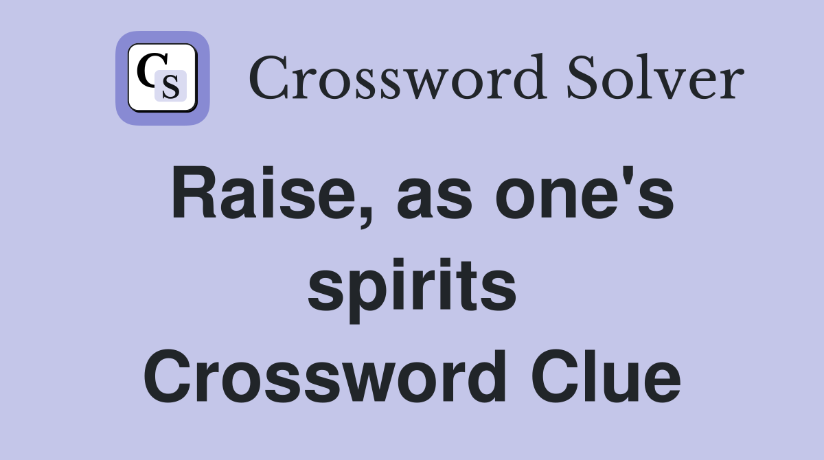 Raise, as one's spirits Crossword Clue