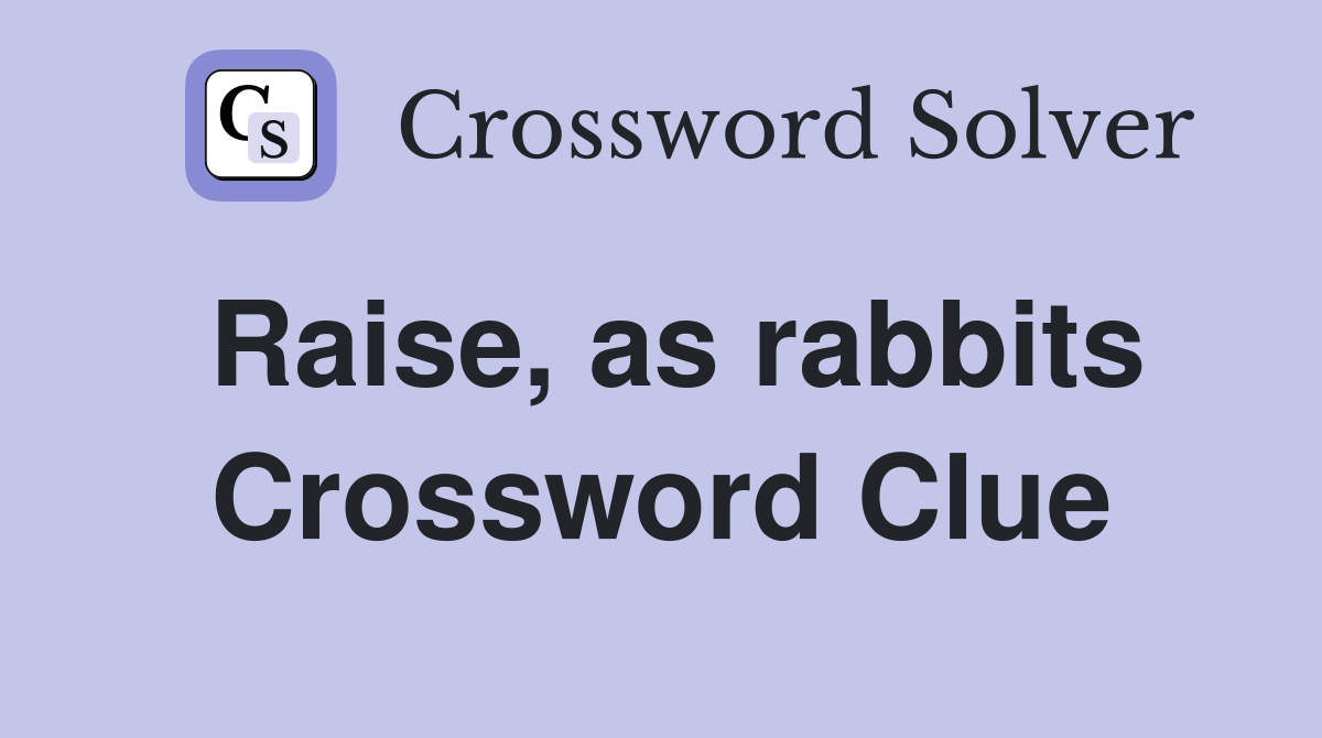 Raise, as rabbits Crossword Clue