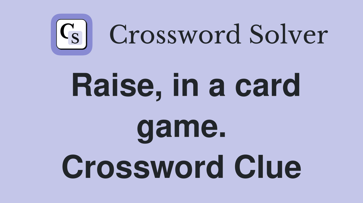 Raise, in a card game. Crossword Clue