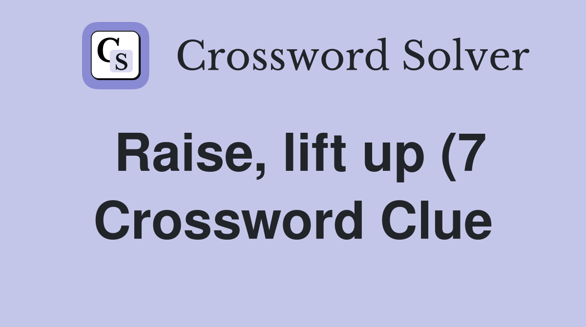 Raise lift up (7) Crossword Clue Answers Crossword Solver Raise lift up (7) Crossword Clue Answers Crossword Solver