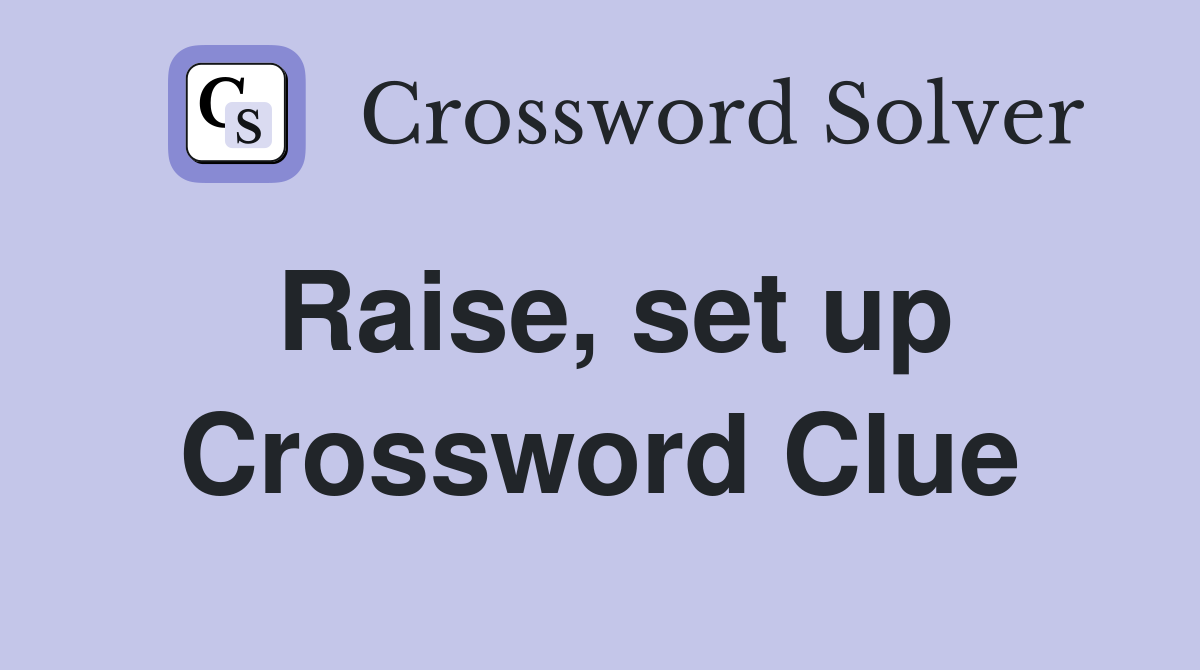 Raise, set up Crossword Clue
