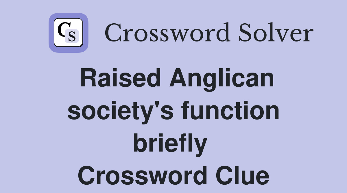 Raised Anglican society's function briefly  Crossword Clue