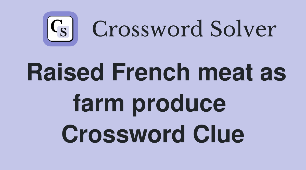 Raised French meat as farm produce  Crossword Clue