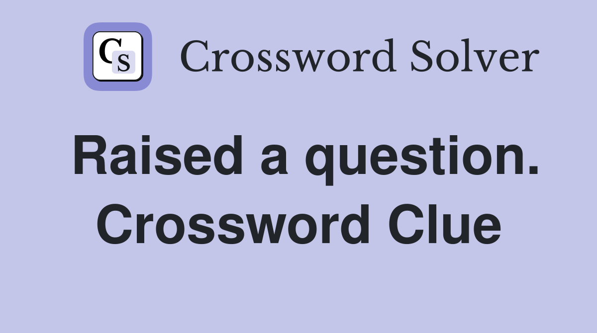 Raised a question. Crossword Clue