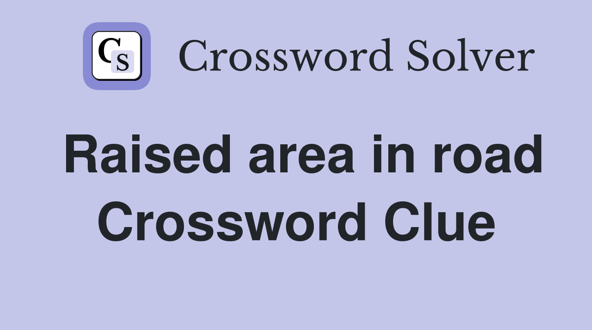 Raised area in road Crossword Clue