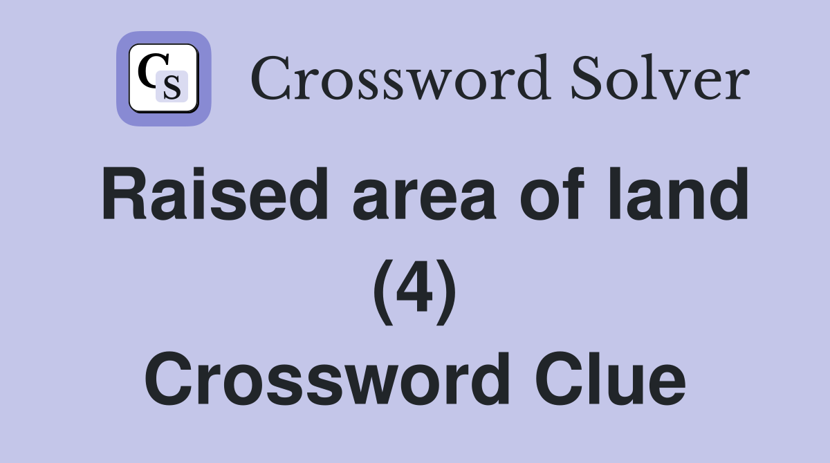 Raised area of land (4) Crossword Clue