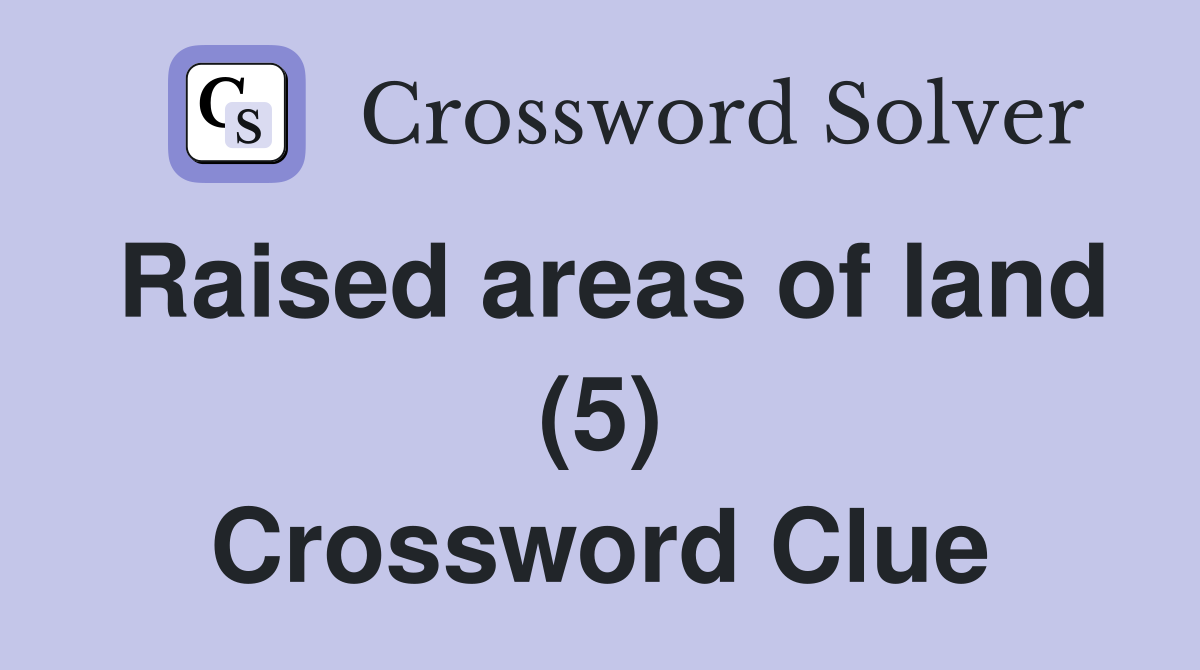 Raised areas of land (5) Crossword Clue