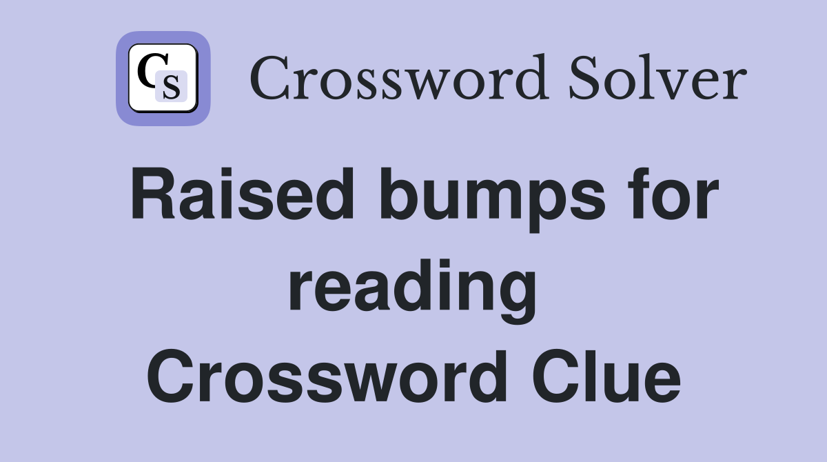 Raised bumps for reading Crossword Clue