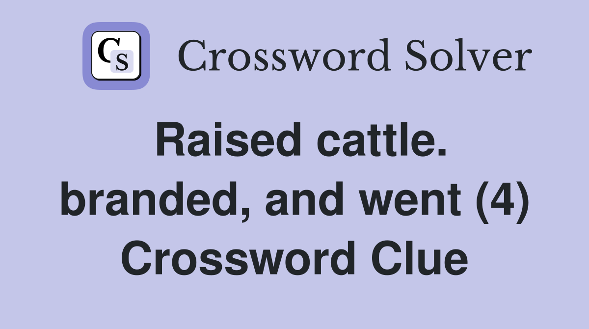 Raised cattle. branded, and went (4) Crossword Clue