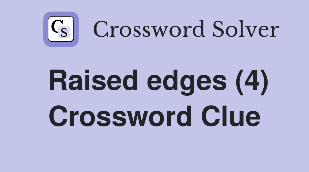 Raised edges (4) Crossword Clue