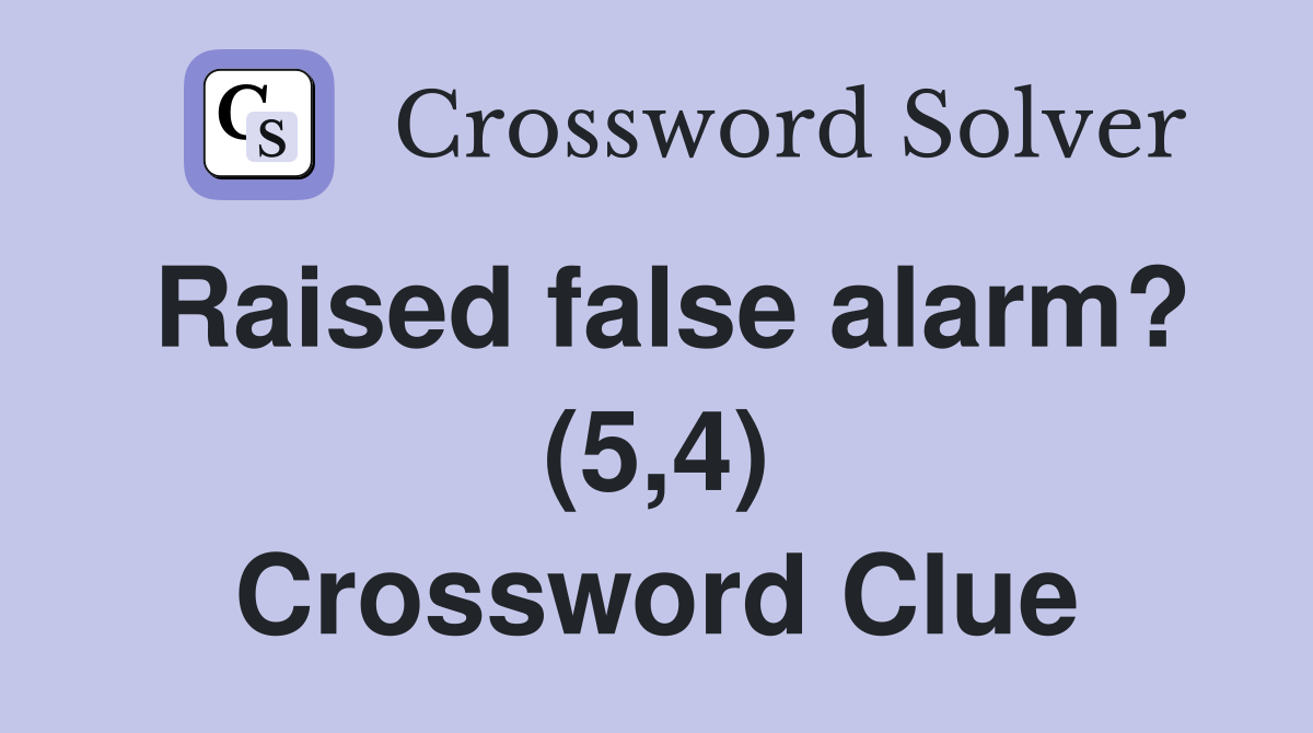 Raised false alarm? (5,4) Crossword Clue