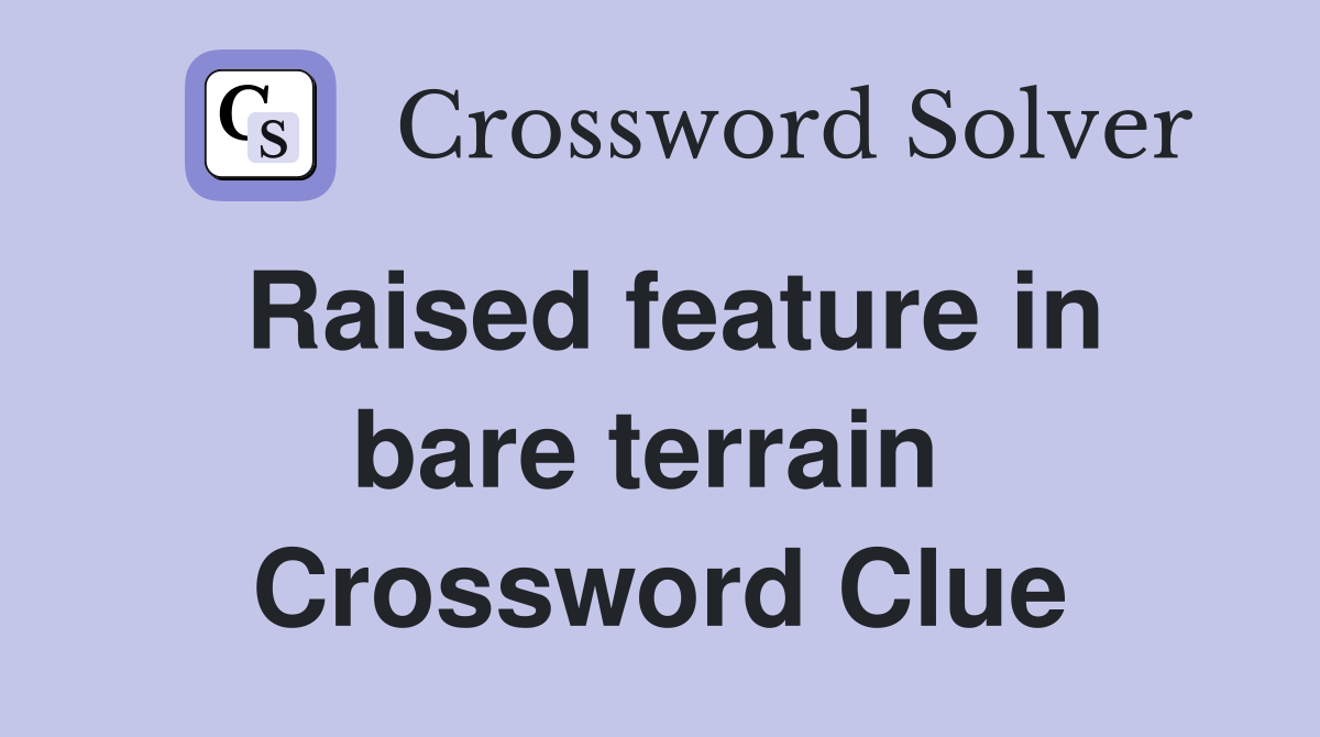 Raised feature in bare terrain  Crossword Clue