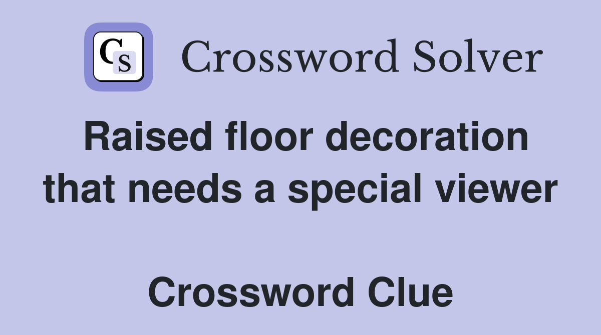 Raised floor decoration that needs a special viewer  Crossword Clue