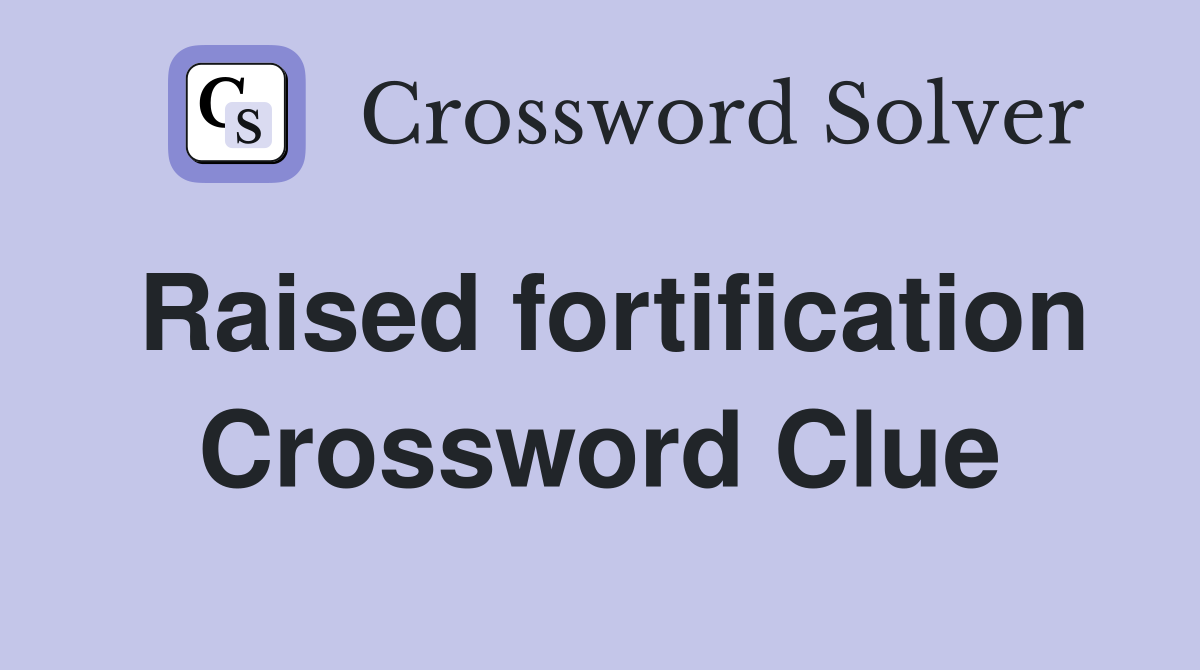 Raised fortification Crossword Clue