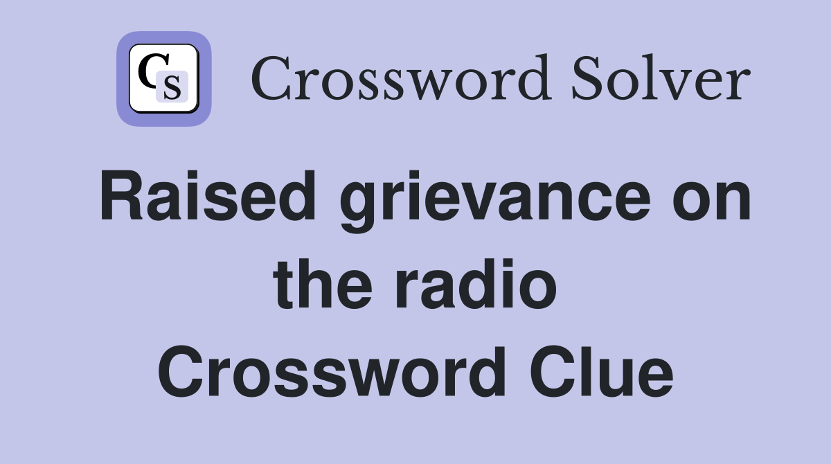 Raised grievance on the radio Crossword Clue