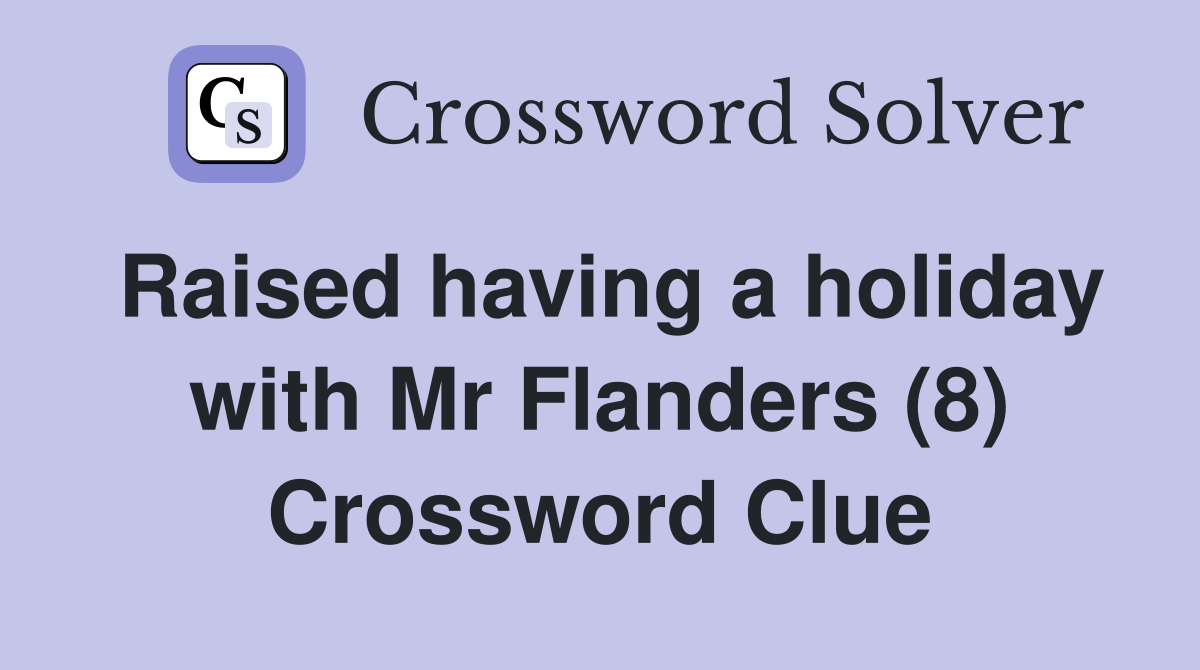 Raised having a holiday with Mr Flanders (8) Crossword Clue